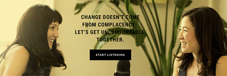 Promotional photo of two women speaking to each other that says "Change doesn't come from complacency; let's get uncomfortable together."